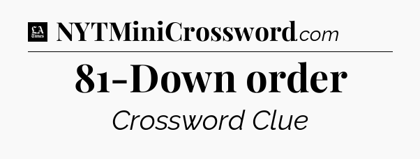 81-Down order - LA Times Crossword