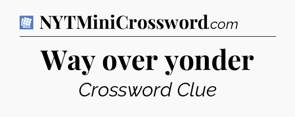 Way over yonder Puzzle Page Crossword Clue