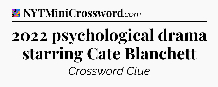2022 psychological drama starring Cate Blanchett Crossword Clue