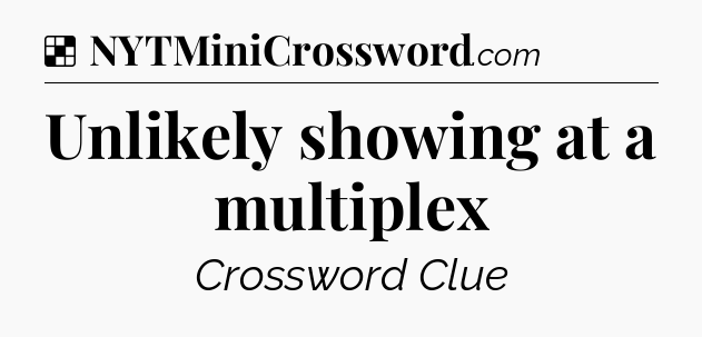 Solution: Unlikely showing at a multiplex - NYT Crossword