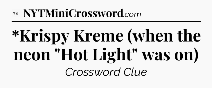*Krispy Kreme (when the neon 