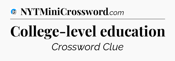 College-level education Crossword Clue