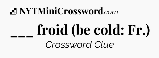 Solution: ___ froid (be cold: Fr.) - NYT Crossword