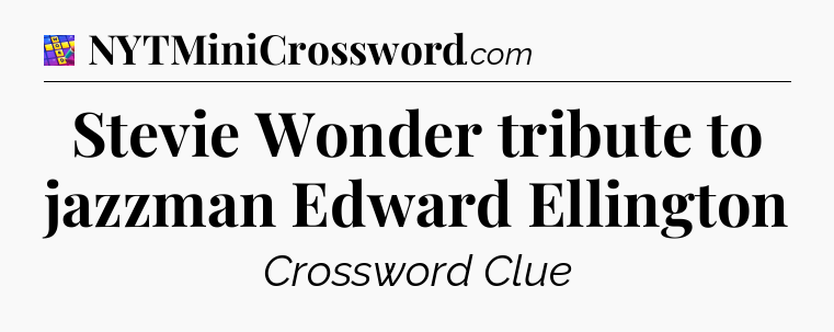 Stevie Wonder tribute to jazzman Edward Ellington Codycross