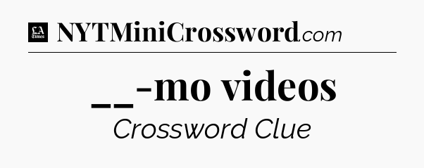 __-mo videos - LA Times Crossword