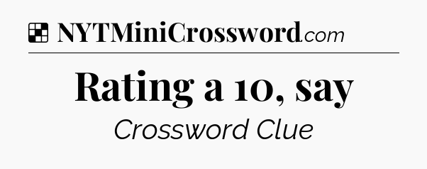 Solution: Rating a 10, say - NYT Crossword