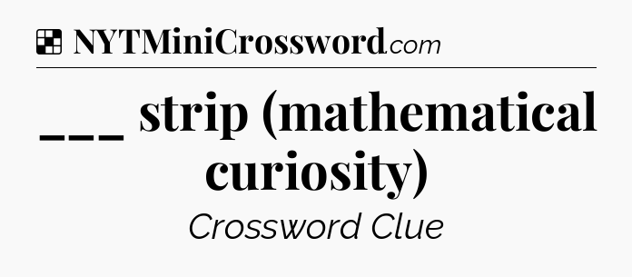 Solution: ___ strip (mathematical curiosity) - NYT Crossword