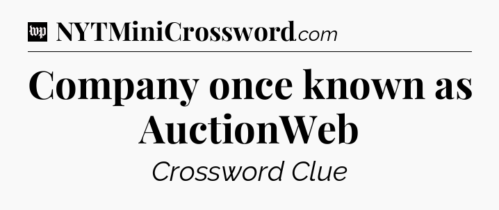 Company once known as AuctionWeb Crossword Clue