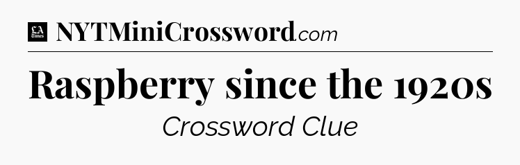 Raspberry since the 1920s - LA Times Crossword