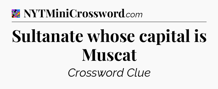 Sultanate whose capital is Muscat Crossword Clue