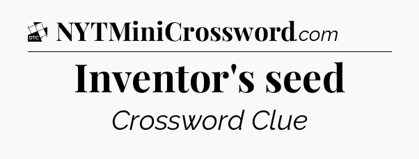 Inventor's seed - Daily Themed Classic Crossword
