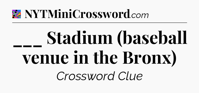 ___ Stadium (baseball venue in the Bronx) Crossword Clue