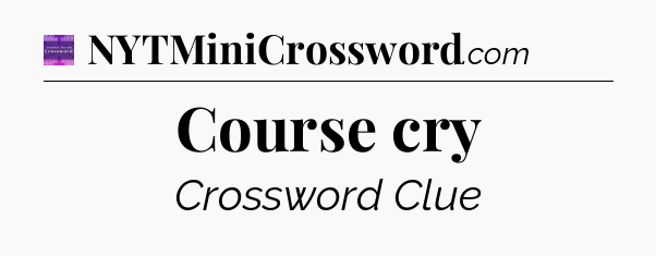Course cry - Thomas Joseph Crossword