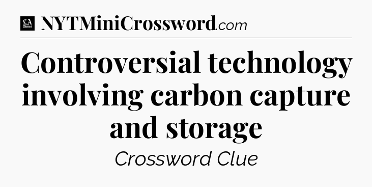 Controversial technology involving carbon capture and storage - LA Times Crossword