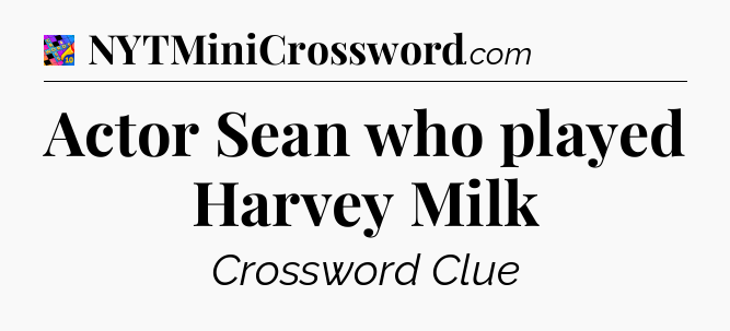 Actor Sean who played Harvey Milk Crossword Clue