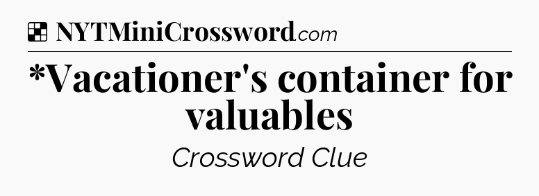 Solution: *Vacationer's container for valuables - NYT Crossword
