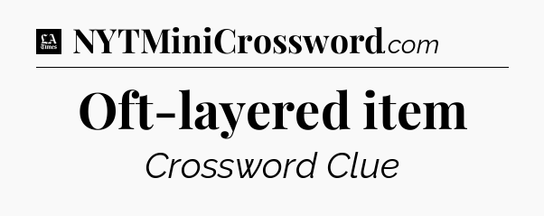 Oft-layered item - LA Times Crossword