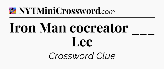 Iron Man cocreator ___ Lee Crossword Clue