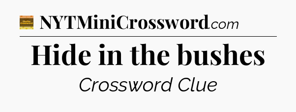 Hide in the bushes - Eugene Sheffer Crossword
