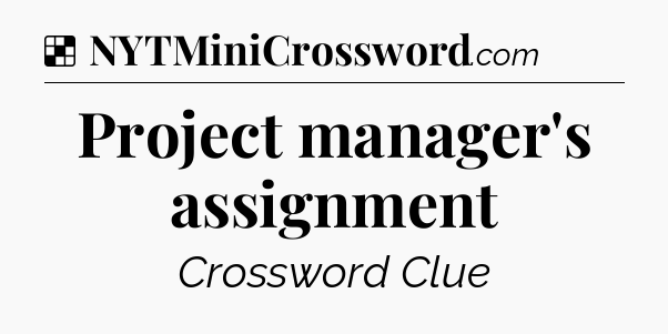 Solution: Project manager's assignment - NYT Crossword