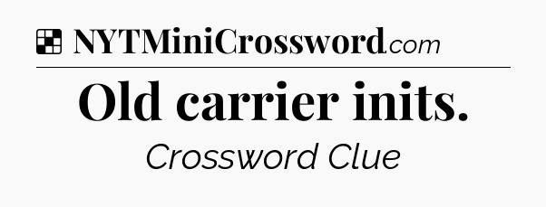 Solution: Old carrier inits - NYT Crossword