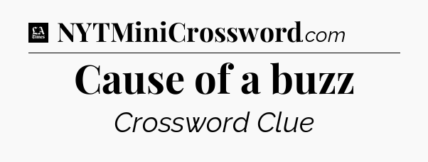 Cause of a buzz - LA Times Crossword