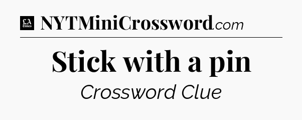 Stick with a pin - LA Times Crossword