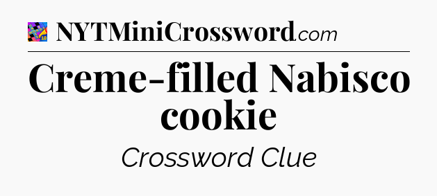Creme-filled Nabisco cookie Crossword Clue