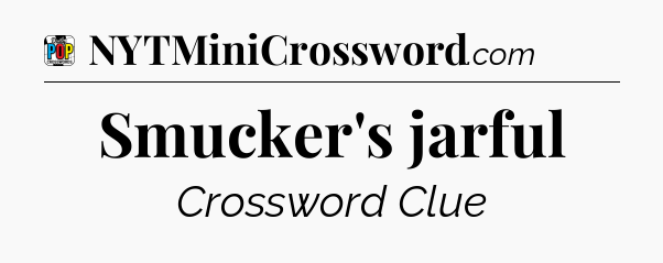 Smucker's jarful Crossword Clue