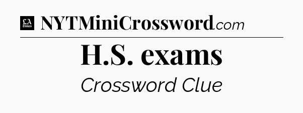 H.S. exams - LA Times Crossword