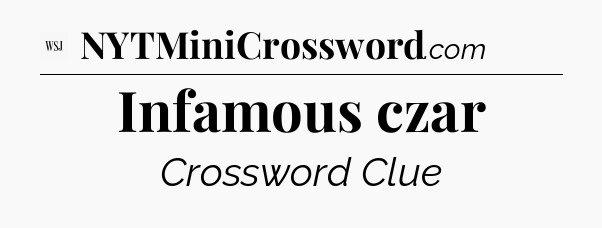 Infamous czar - WSJ Crossword