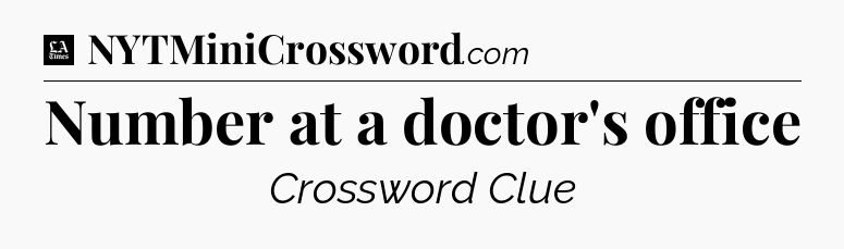 Number at a doctor's office - LA Times Crossword