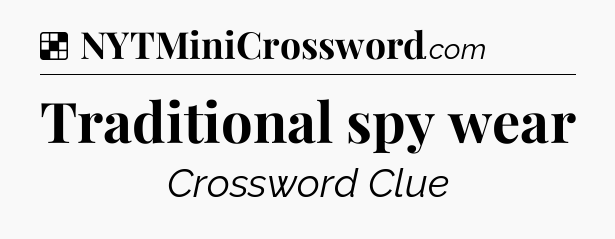 Solution: Traditional spy wear - NYT Crossword