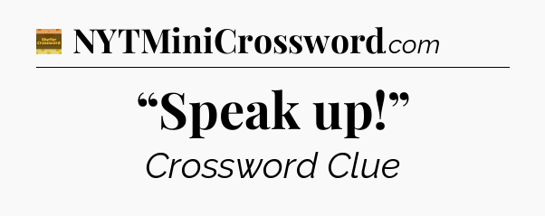 “Speak up!” crossword clue Eugene Sheffer