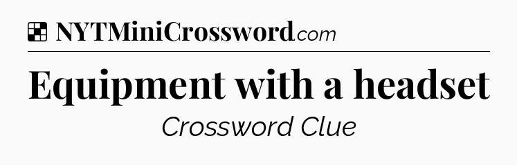 Solution: Equipment with a headset - NYT Crossword