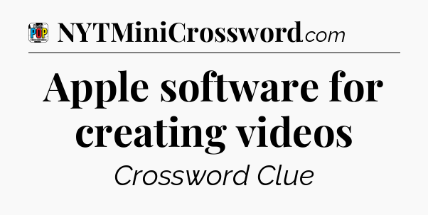Apple software for creating videos Crossword Clue