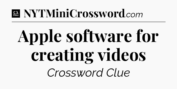 Apple software for creating videos - LA Times Crossword