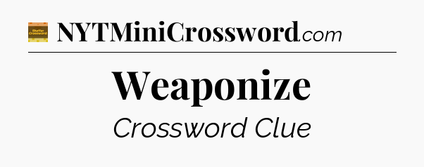 Weaponize - Eugene Sheffer Crossword