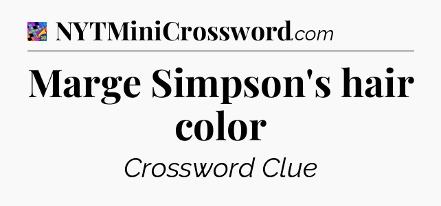 Marge Simpson's hair color Crossword Clue