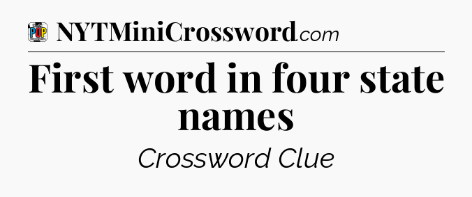 First word in four state names Crossword Clue