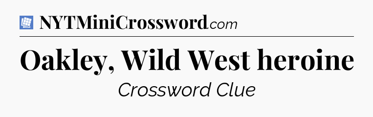 Oakley, Wild West heroine Puzzle Page Crossword Clue
