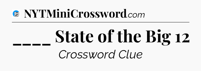____ State of the Big 12 Crossword Clue