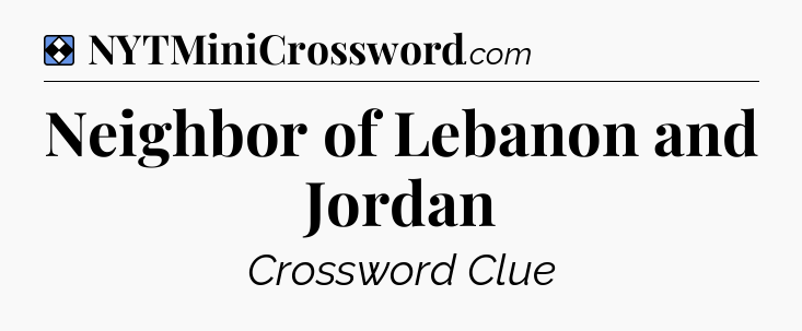 Solution: Neighbor of Lebanon and Jordan - NYT Mini Crossword