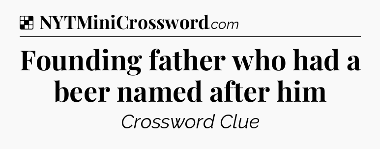 Solution: Founding father who had a beer named after him - NYT Crossword