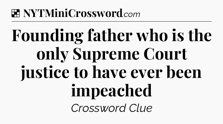 Solution: Founding father who is the only Supreme Court justice to have ever been impeached - NYT Crossword