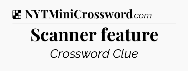 Solution: Scanner feature - NYT Crossword