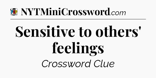 Sensitive to others' feelings Crossword Clue