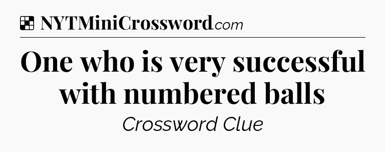 Solution: One who is very successful with numbered balls - NYT Crossword