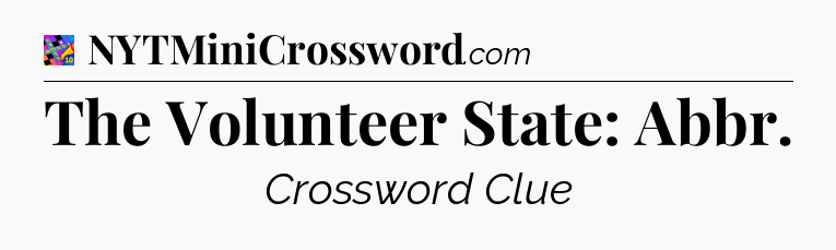 The Volunteer State: Abbr Crossword Clue
