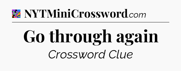 Go through again Crossword Clue